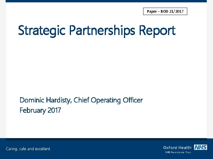 Paper – BOD 21/2017 Strategic Partnerships Report Dominic Hardisty, Chief Operating Officer February 2017