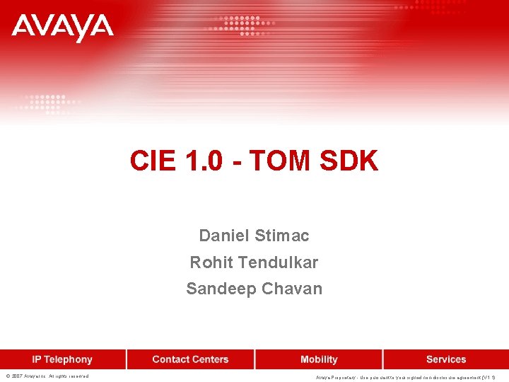 CIE 1. 0 - TOM SDK Daniel Stimac Rohit Tendulkar Sandeep Chavan © 2007