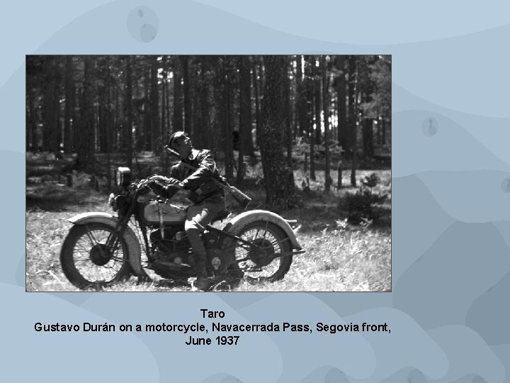 Taro Gustavo Durán on a motorcycle, Navacerrada Pass, Segovia front, June 1937 