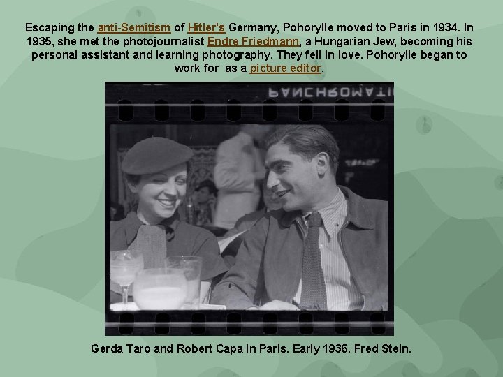 Escaping the anti-Semitism of Hitler's Germany, Pohorylle moved to Paris in 1934. In 1935,