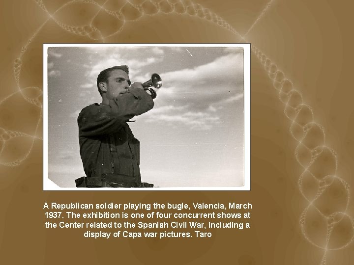 A Republican soldier playing the bugle, Valencia, March 1937. The exhibition is one of