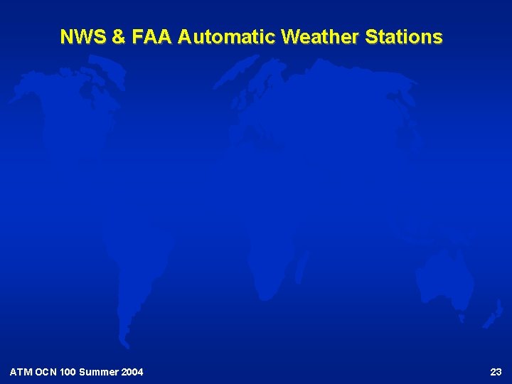 NWS & FAA Automatic Weather Stations ATM OCN 100 Summer 2004 23 