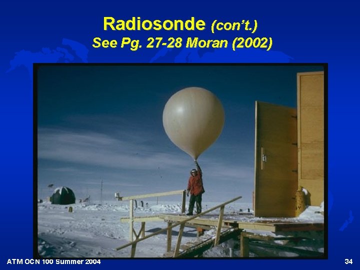 Radiosonde (con’t. ) See Pg. 27 -28 Moran (2002) ATM OCN 100 Summer 2004