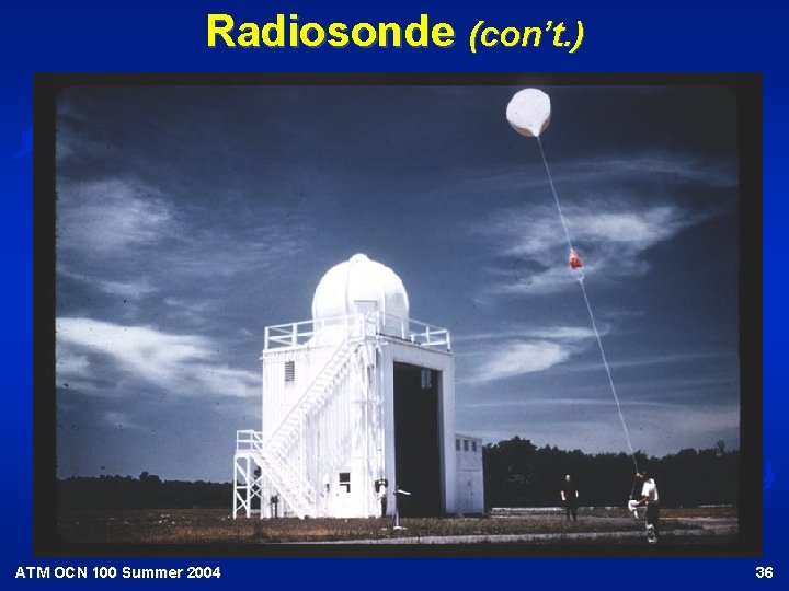 Radiosonde (con’t. ) ATM OCN 100 Summer 2004 36 