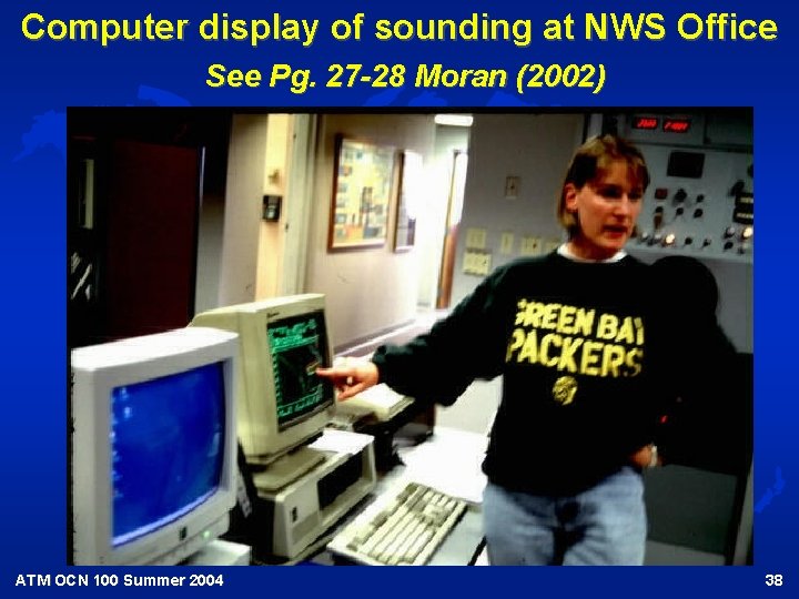 Computer display of sounding at NWS Office See Pg. 27 -28 Moran (2002) ATM