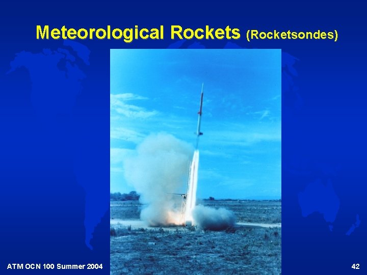 Meteorological Rockets (Rocketsondes) ATM OCN 100 Summer 2004 42 