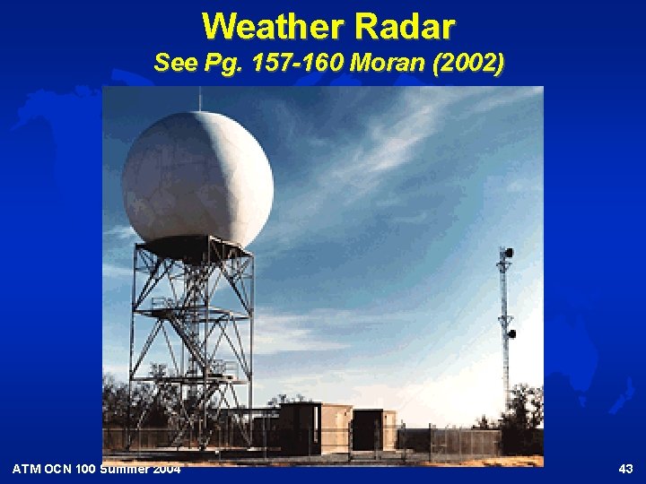 Weather Radar See Pg. 157 -160 Moran (2002) ATM OCN 100 Summer 2004 43