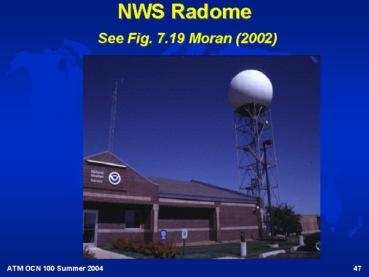 NWS Radome See Fig. 7. 19 Moran (2002) ATM OCN 100 Summer 2004 47