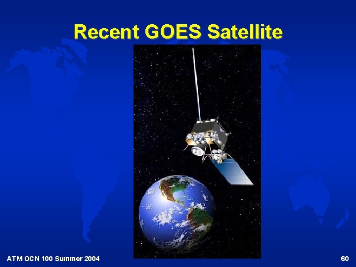 Recent GOES Satellite ATM OCN 100 Summer 2004 60 