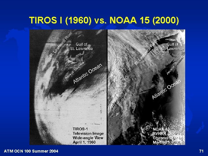 TIROS I (1960) vs. NOAA 15 (2000) ATM OCN 100 Summer 2004 71 