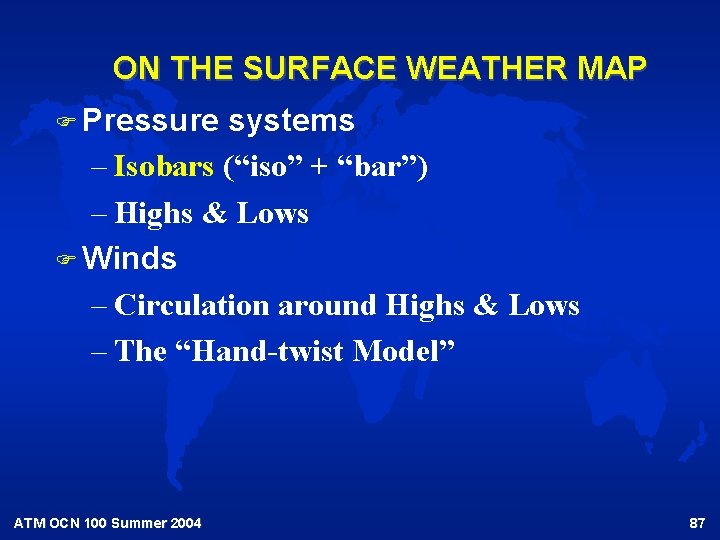 ON THE SURFACE WEATHER MAP F Pressure systems – Isobars (“iso” + “bar”) –