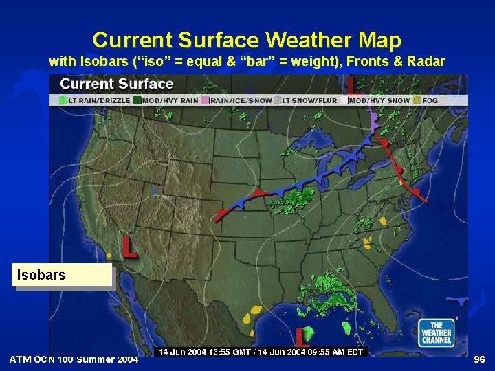 Current Surface Weather Map with Isobars (“iso” = equal & “bar” = weight), Fronts