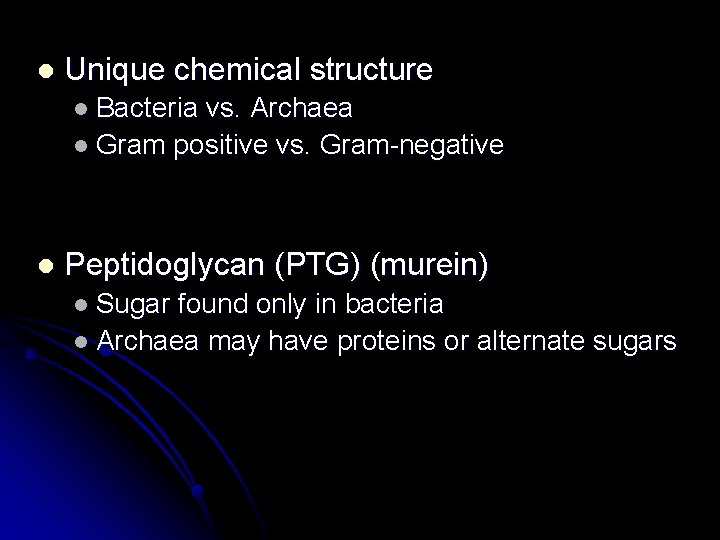 l Unique chemical structure l Bacteria vs. Archaea l Gram positive vs. Gram-negative l