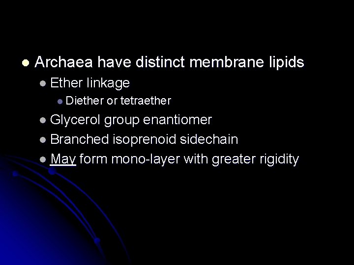 l Archaea have distinct membrane lipids l Ether linkage l Diether l Glycerol or