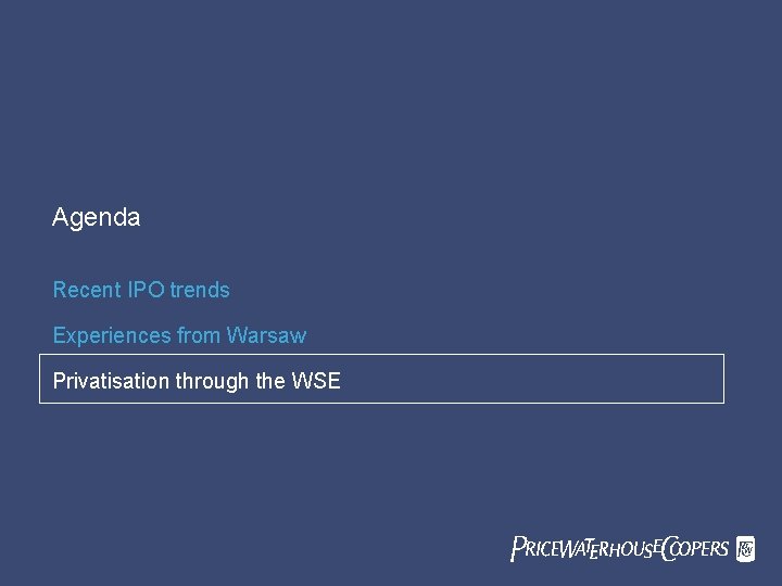 Agenda Recent IPO trends Experiences from Warsaw Privatisation through the WSE Pricewaterhouse. Coopers Pw.