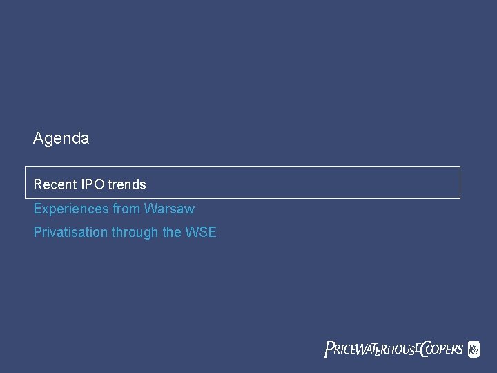 Agenda Recent IPO trends Experiences from Warsaw Privatisation through the WSE Pricewaterhouse. Coopers Pw.