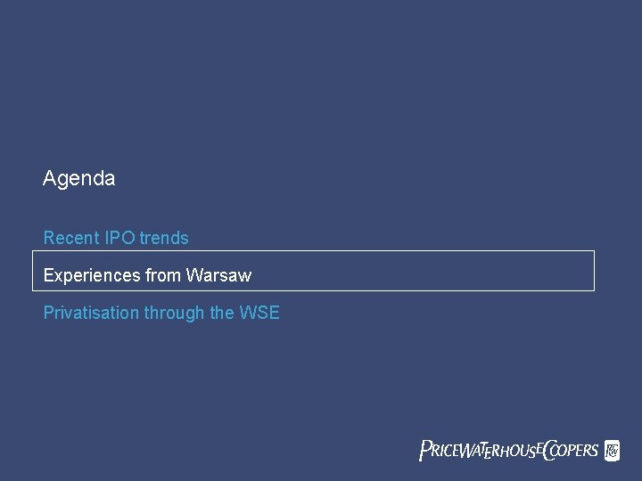 Agenda Recent IPO trends Experiences from Warsaw Privatisation through the WSE Pricewaterhouse. Coopers Pw.