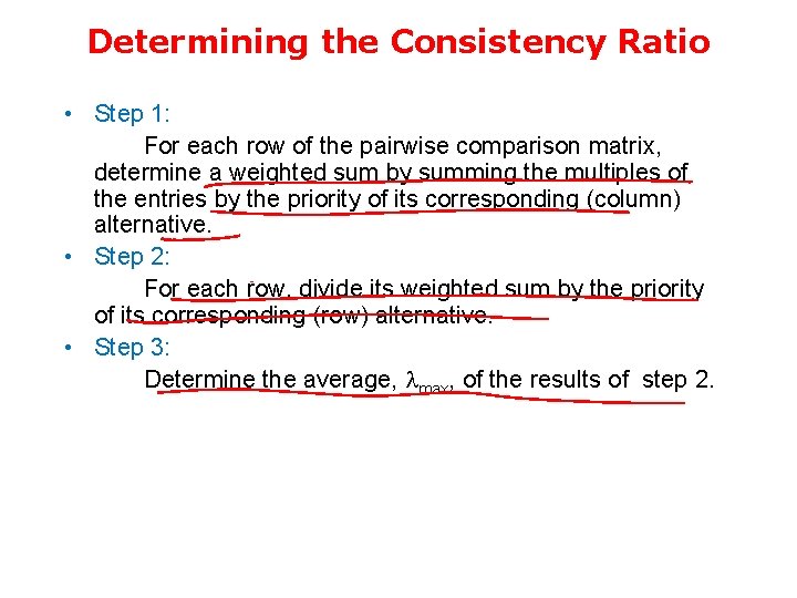 Determining the Consistency Ratio • Step 1: For each row of the pairwise comparison
