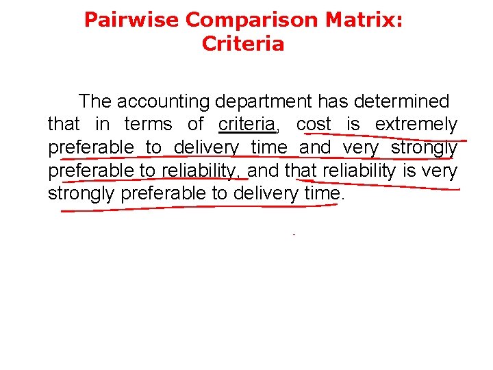 Pairwise Comparison Matrix: Criteria The accounting department has determined that in terms of criteria,