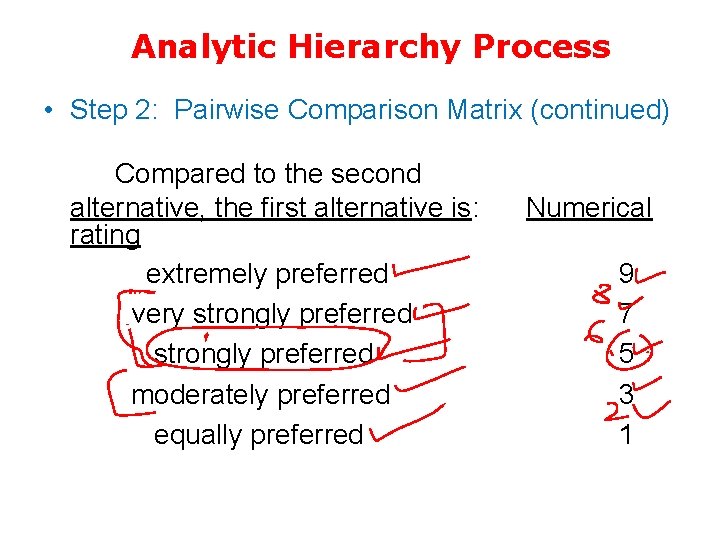 Analytic Hierarchy Process • Step 2: Pairwise Comparison Matrix (continued) Compared to the second