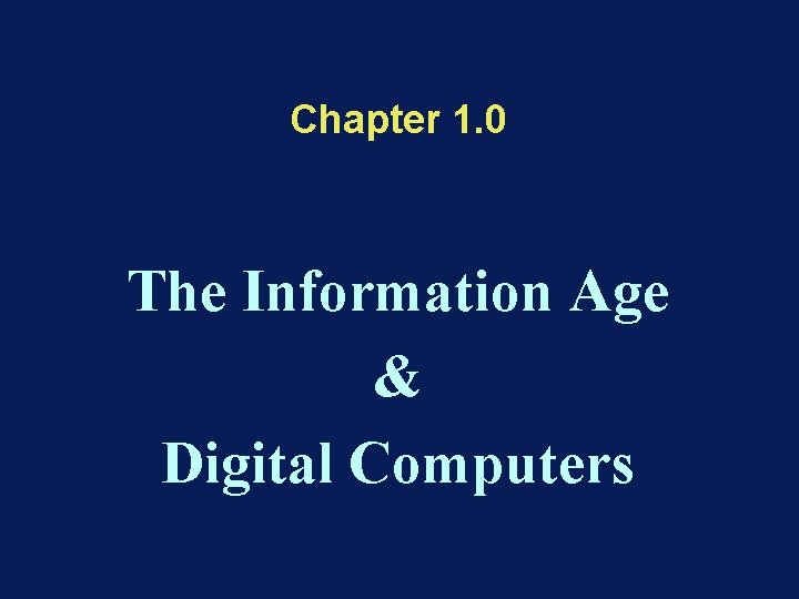 Chapter 1. 0 The Information Age & Digital Computers 