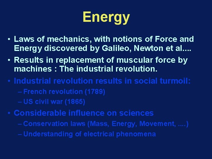 Energy • Laws of mechanics, with notions of Force and Energy discovered by Galileo,