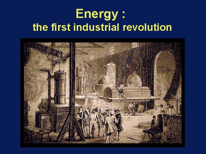 Energy : the first industrial revolution 