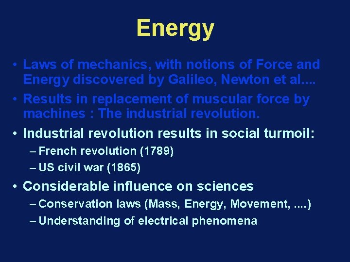 Energy • Laws of mechanics, with notions of Force and Energy discovered by Galileo,
