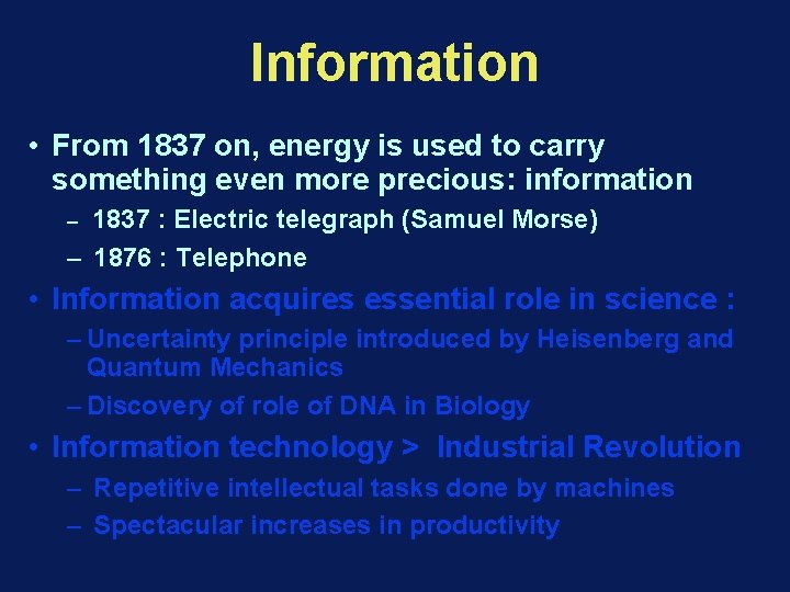 Information • From 1837 on, energy is used to carry something even more precious: