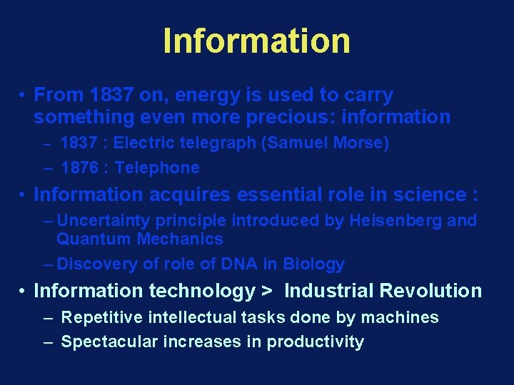 Information • From 1837 on, energy is used to carry something even more precious: