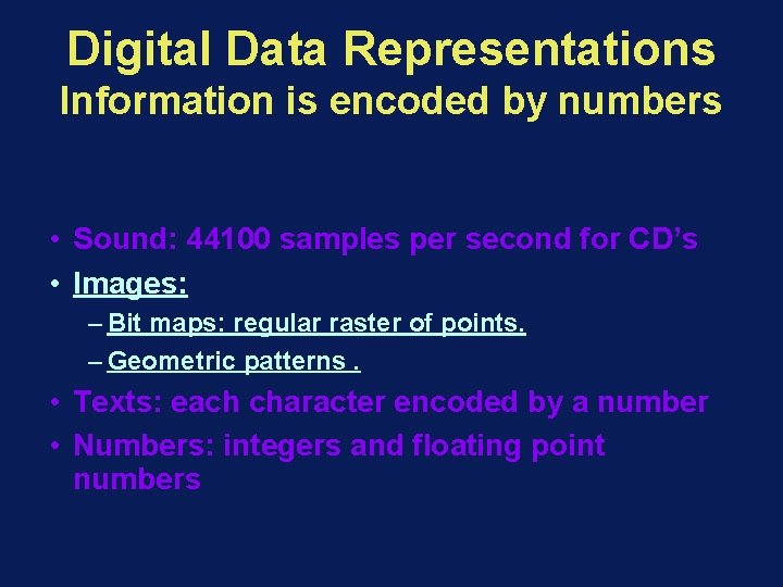 Digital Data Representations Information is encoded by numbers • Sound: 44100 samples per second