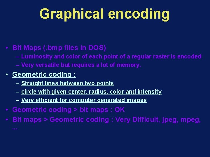 Graphical encoding • Bit Maps (. bmp files in DOS) – Luminosity and color