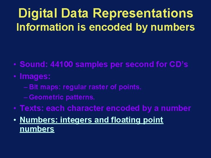 Digital Data Representations Information is encoded by numbers • Sound: 44100 samples per second