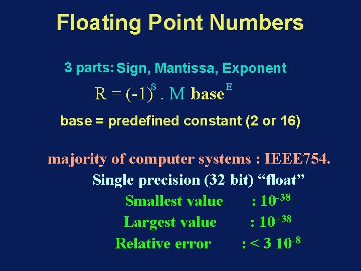 Floating Point Numbers 3 parts: Sign, Mantissa, Exponent S R = (-1). M. base