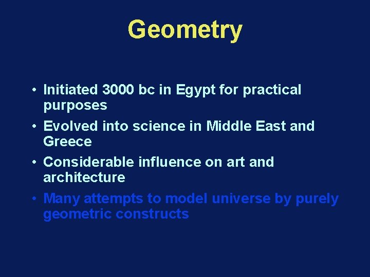 Geometry • Initiated 3000 bc in Egypt for practical purposes • Evolved into science