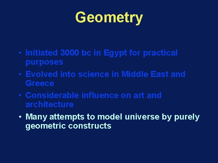 Geometry • Initiated 3000 bc in Egypt for practical purposes • Evolved into science