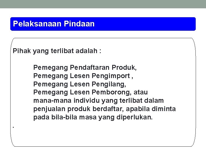 Pelaksanaan Pindaan Pihak yang terlibat adalah : Pemegang Pendaftaran Produk, Pemegang Lesen Pengimport ,