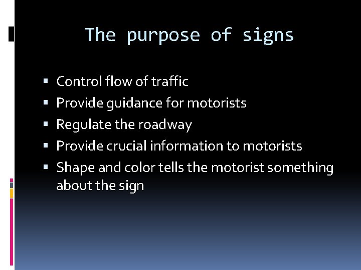 The purpose of signs Control flow of traffic Provide guidance for motorists Regulate the