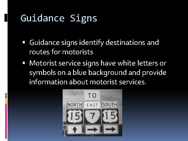 Guidance Signs Guidance signs identify destinations and routes for motorists Motorist service signs have