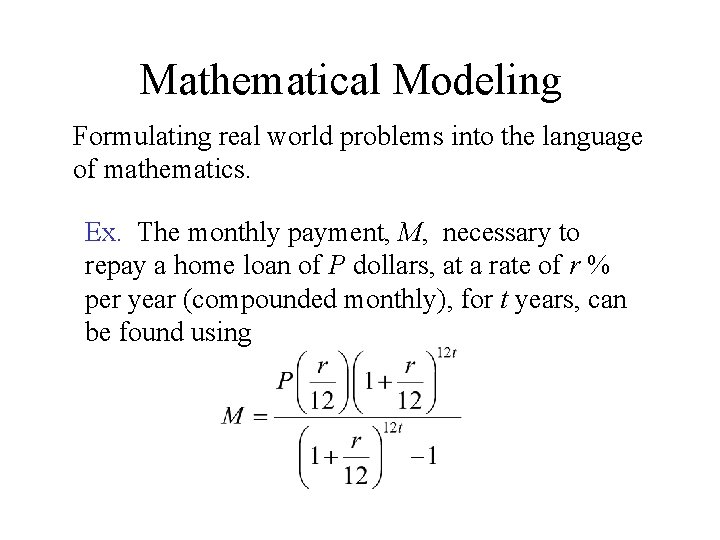 Mathematical Modeling Formulating real world problems into the language of mathematics. Ex. The monthly