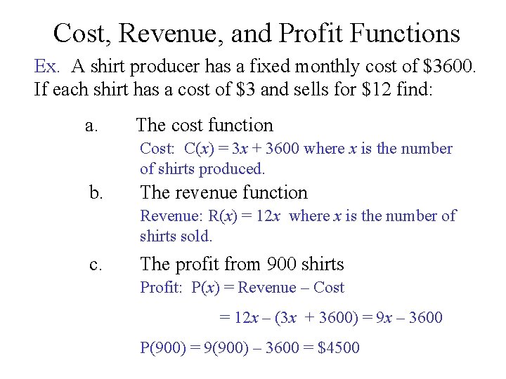 Cost, Revenue, and Profit Functions Ex. A shirt producer has a fixed monthly cost