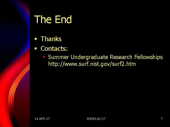 The End § Thanks § Contacts: § Summer Undergraduate Research Fellowships http: //www. surf.