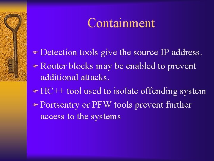 Containment F Detection tools give the source IP address. F Router blocks may be