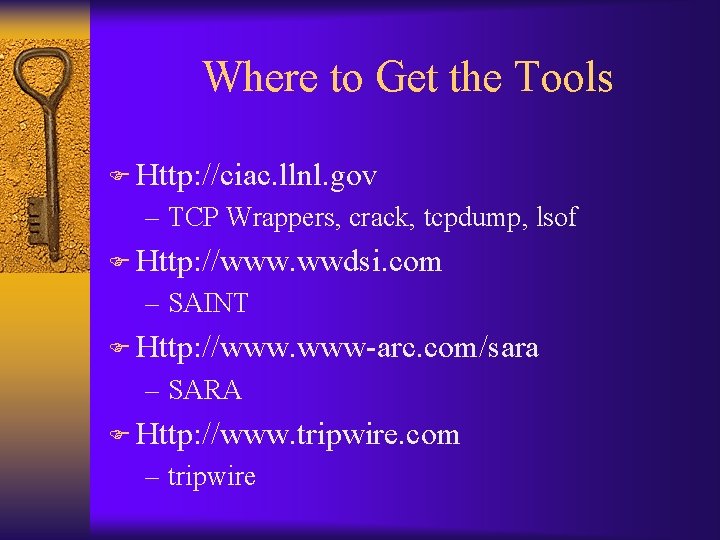 Where to Get the Tools F Http: //ciac. llnl. gov – TCP Wrappers, crack,