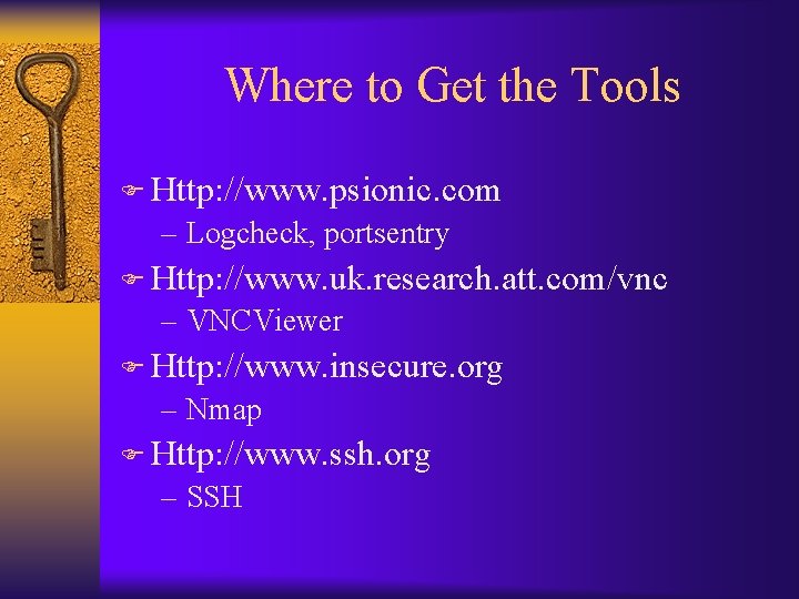 Where to Get the Tools F Http: //www. psionic. com – Logcheck, portsentry F