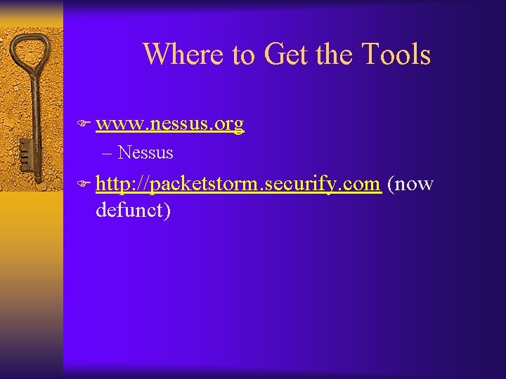 Where to Get the Tools F www. nessus. org – Nessus F http: //packetstorm.