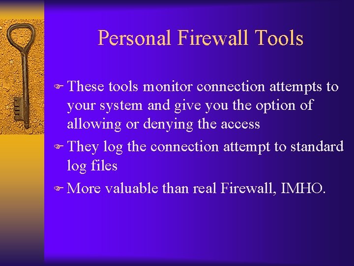 Personal Firewall Tools F These tools monitor connection attempts to your system and give