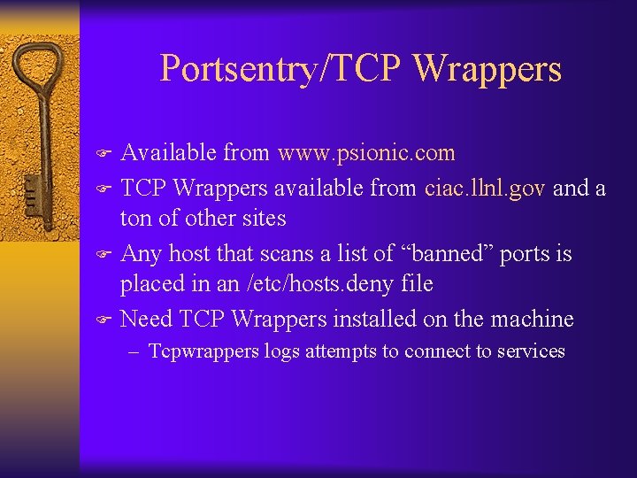 Portsentry/TCP Wrappers Available from www. psionic. com F TCP Wrappers available from ciac. llnl.