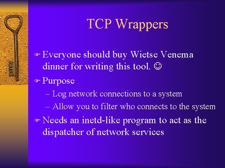 TCP Wrappers F Everyone should buy Wietse Venema dinner for writing this tool. F