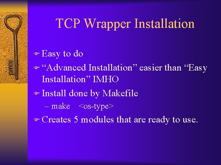 TCP Wrapper Installation F Easy to do F “Advanced Installation” easier than “Easy Installation”